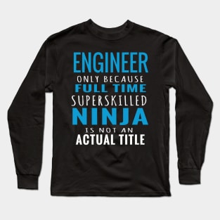 I am an Engineer - Engineer Only Because Super skilled Long Sleeve T-Shirt